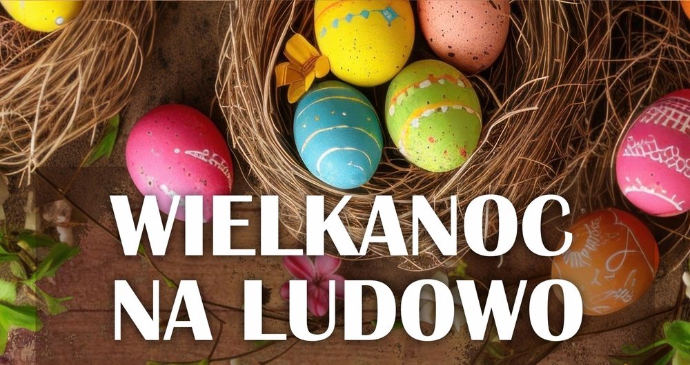 Wielkanoc na ludowo. Rodzinne spotkanie z tradycją w Dworku Koćmierzów